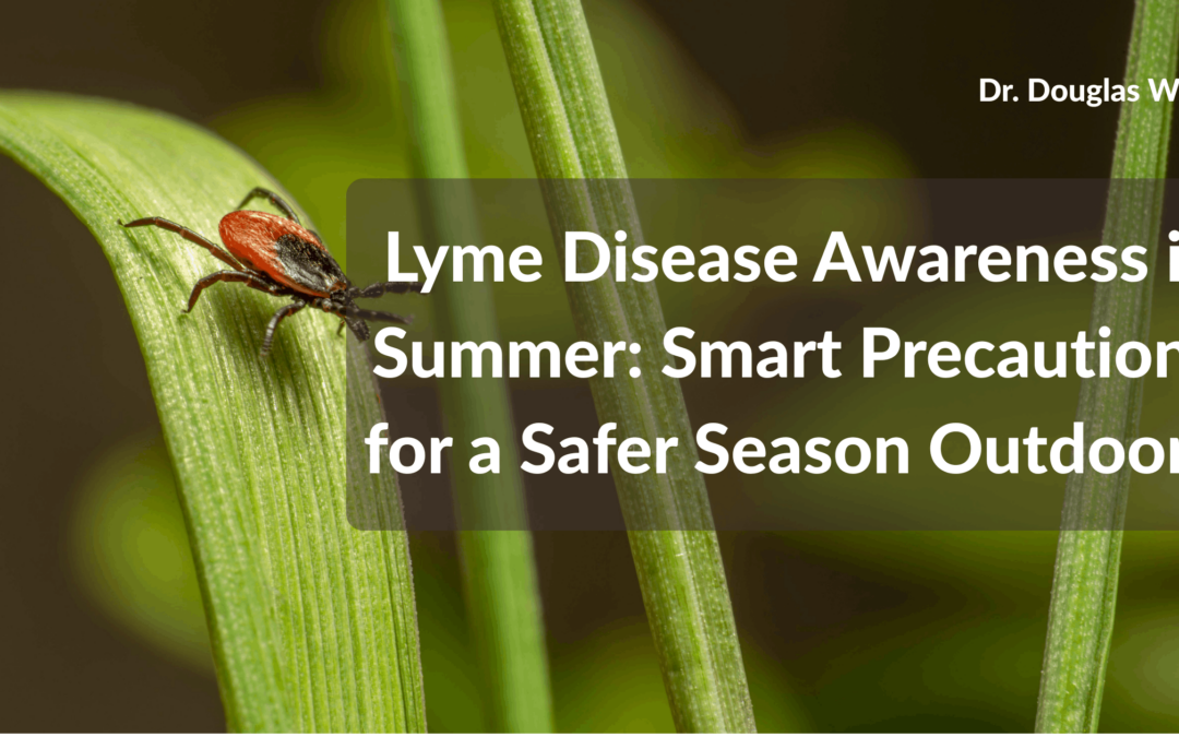 Lyme Disease Awareness in Summer: Smart Precautions for a Safer Season Outdoors
